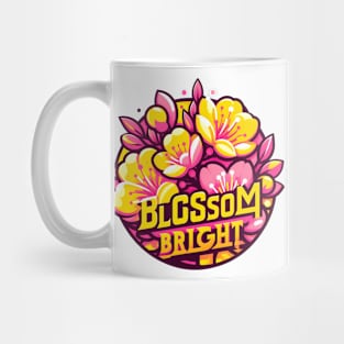 BLOSSOM BRIGHT - TYPOGRAPHY INSPIRATIONAL QUOTES Mug